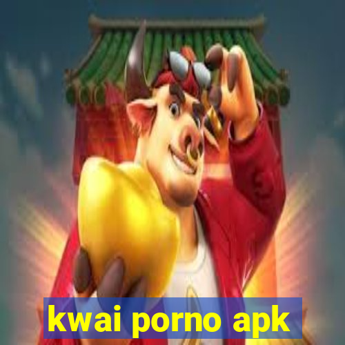 kwai porno apk